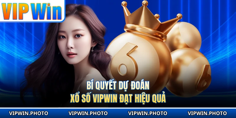 Bí quyết dự đoán xổ số VIPWIN đạt hiệu quả