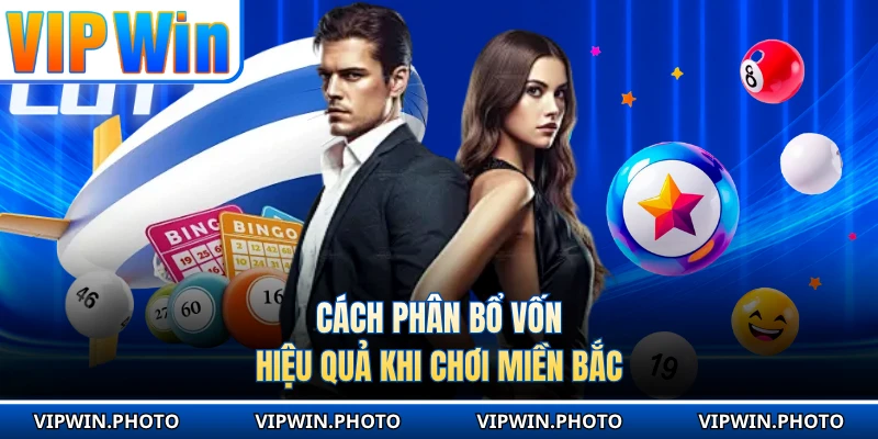 Cách phân bổ vốn hiệu quả khi chơi miền Bắc