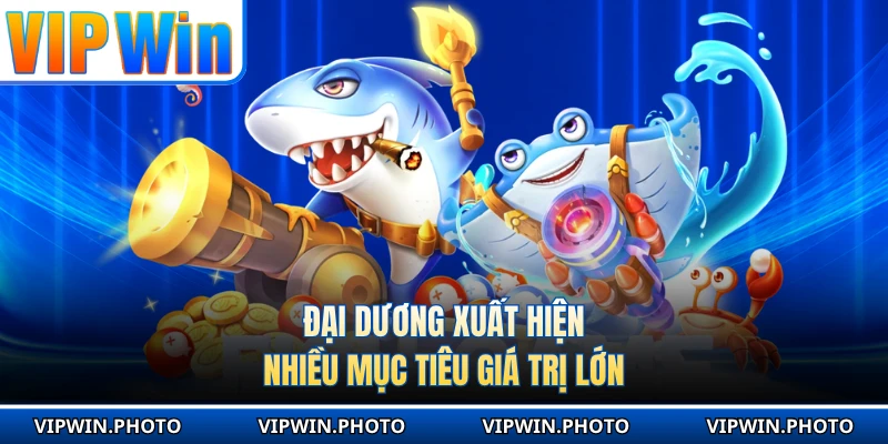 Đại dương xuất hiện nhiều mục tiêu giá trị lớn