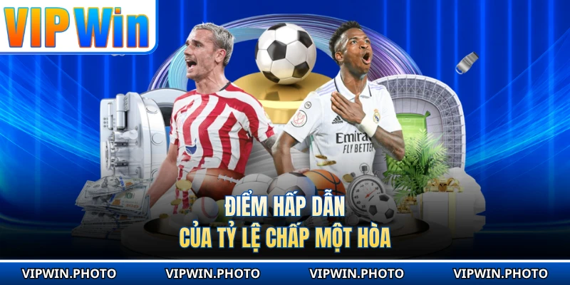 Điểm hấp dẫn của tỷ lệ chấp một hòa