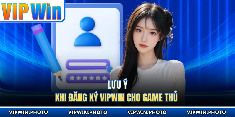 Lưu ý khi đăng ký VIPWIN cho game thủ 