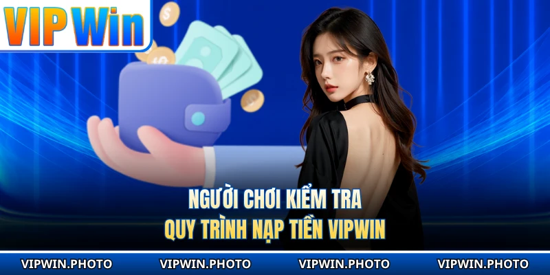 Người chơi kiểm tra quy trình nạp tiền VIPWIN 