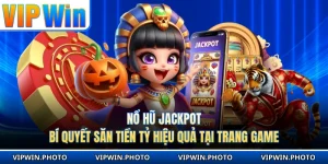 Nổ Hũ Jackpot - Bí Quyết Săn Tiền Tỷ Hiệu Quả Tại Trang Game