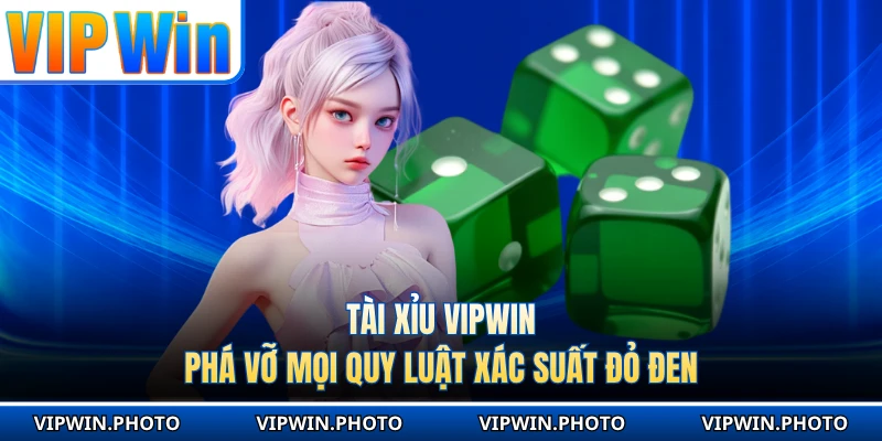 Tài Xỉu VIPWIN - Phá Vỡ Mọi Quy Luật Xác Suất Đỏ Đen