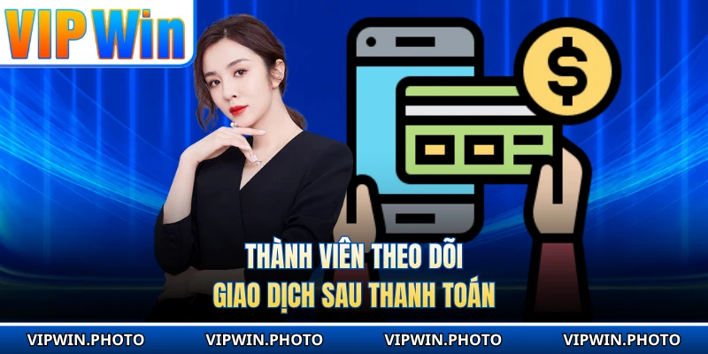 Thành viên theo dõi giao dịch sau thanh toán