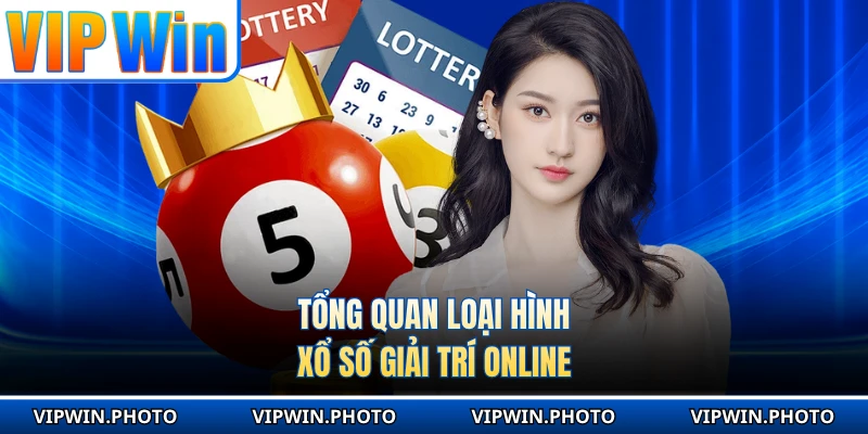 Tổng quan loại hình xổ số giải trí online 