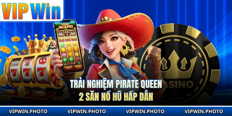Trải nghiệm Pirate Queen 2 săn nổ hũ hấp dẫn 